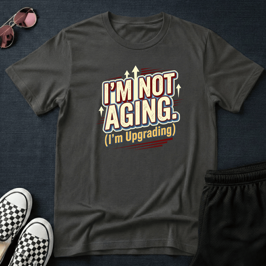 I'm not aging T-shirt