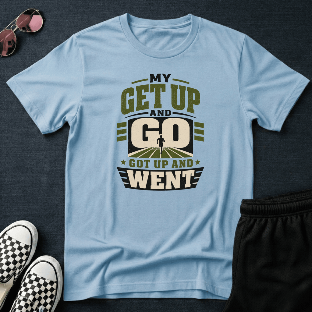 Get up and go T-shirt