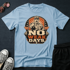 No weak days T-shirt