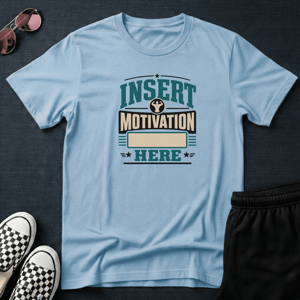 Insert motivation here T-shirt