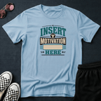 Insert motivation here T-shirt