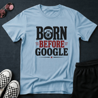 Born before google T-shirt