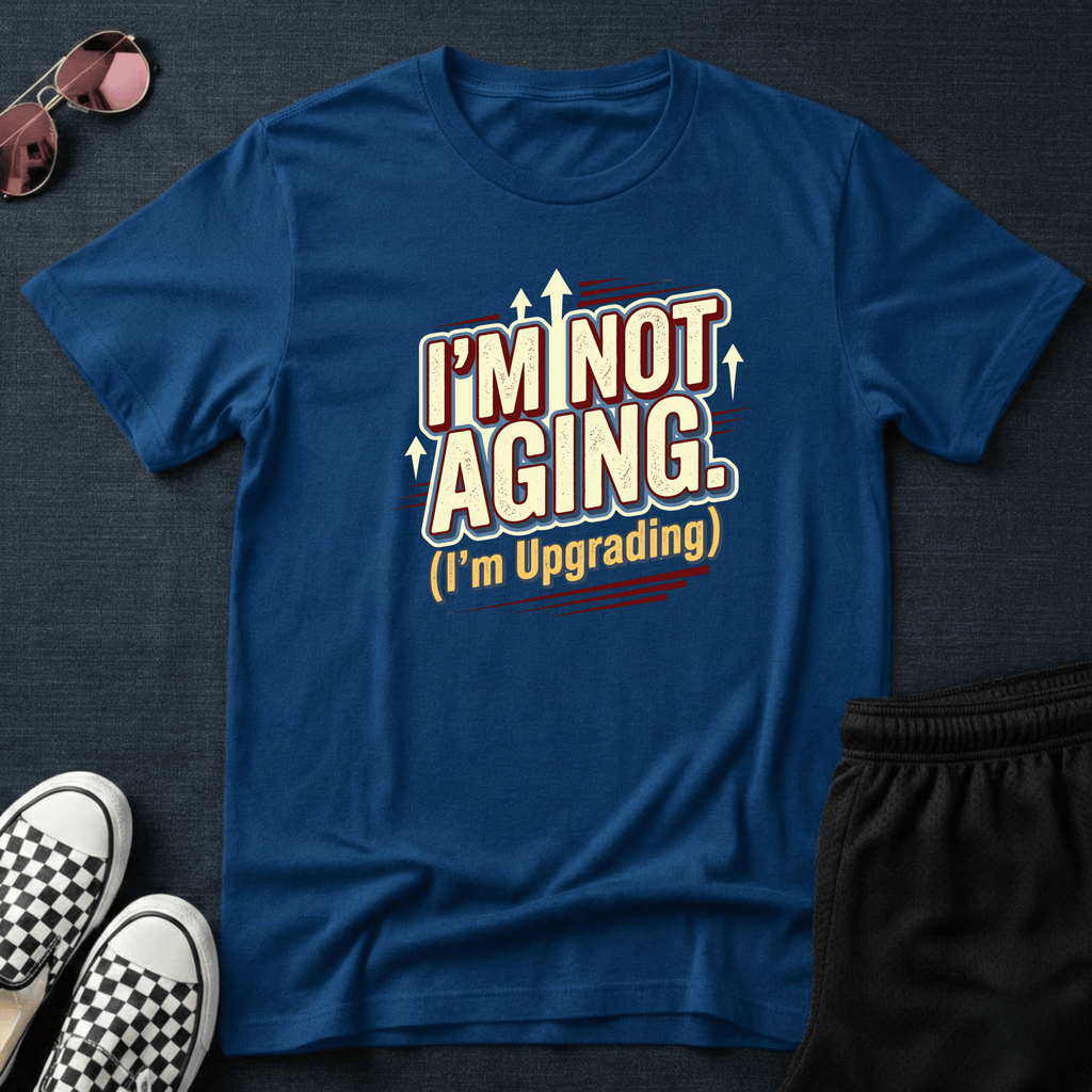 I'm not aging T-shirt