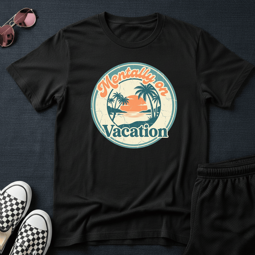 Mentally on vacation T-shirt