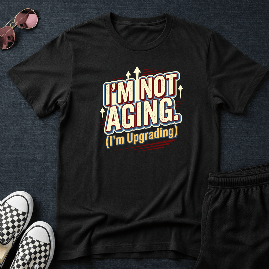 I'm not aging T-shirt