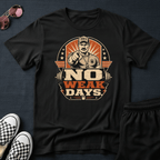 No weak days T-shirt