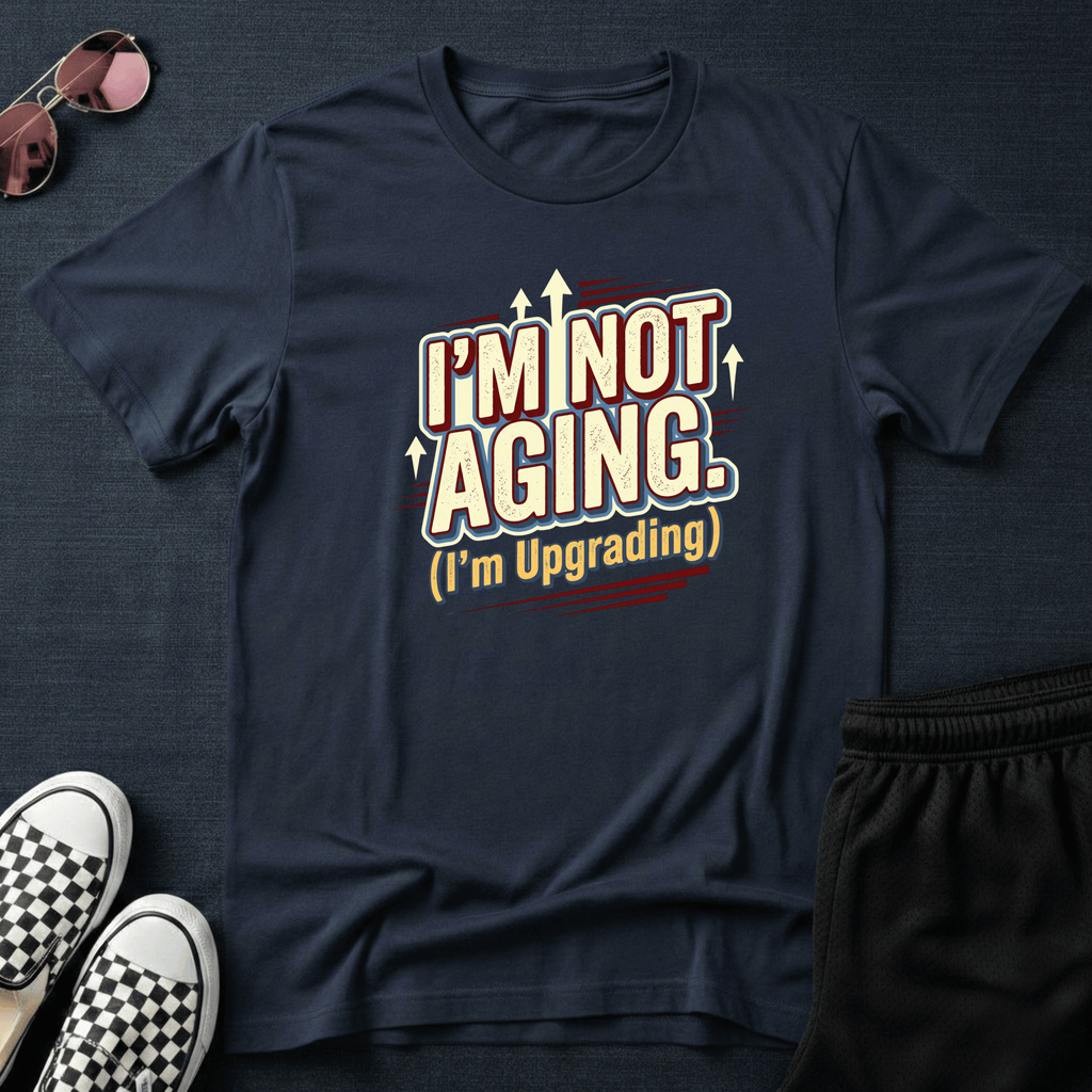 I'm not aging T-shirt