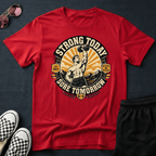 Strong today T-shirt