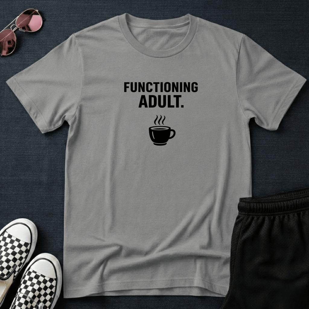 Functioning adult T-shirt