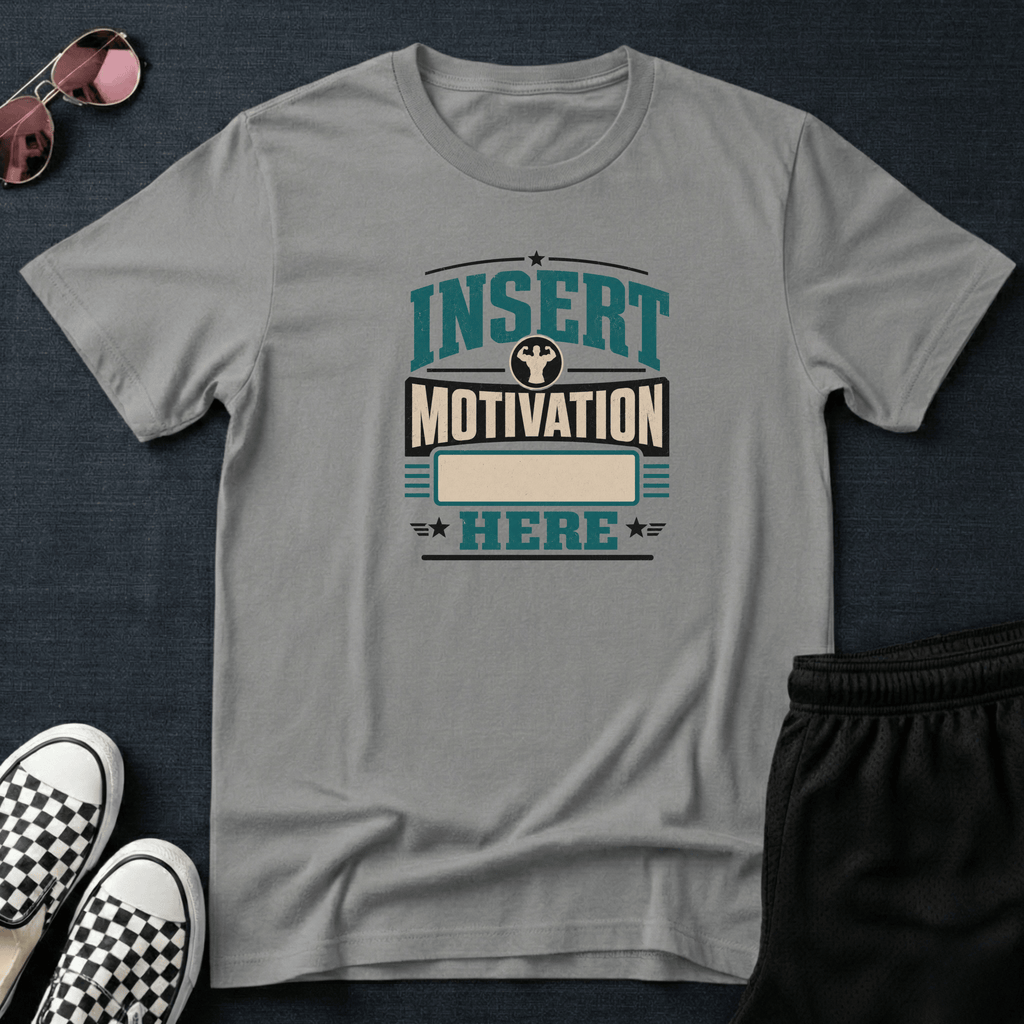 Insert motivation here T-shirt