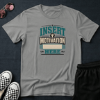 Insert motivation here T-shirt