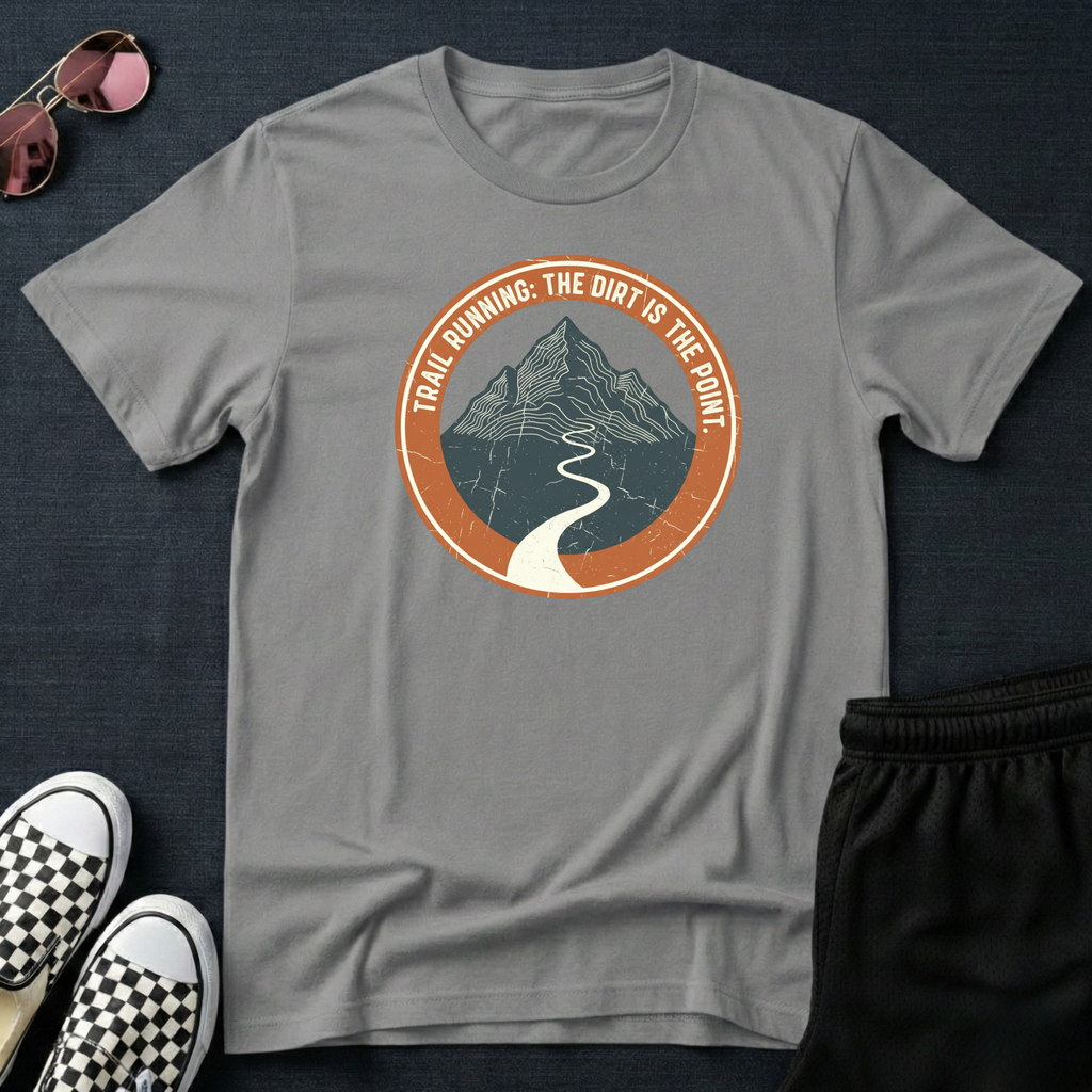 Trail running - The dirt is the point T-Shirt