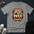 No weak days T-shirt