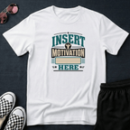 Insert motivation here T-shirt