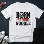 Born before google T-shirt