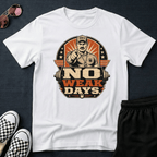 No weak days T-shirt