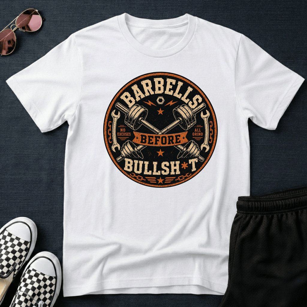 Barbells before bullsh*t T-shirt