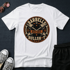 Barbells before bullsh*t T-shirt